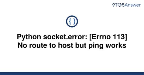 VerifiedHTTPSCo nnection object at 0x7f2cdc0353c8> Failed to establish a new connection Errno 113 No route to host',)) During handling of the above exception, another. . Python3 oserror errno 113 no route to host